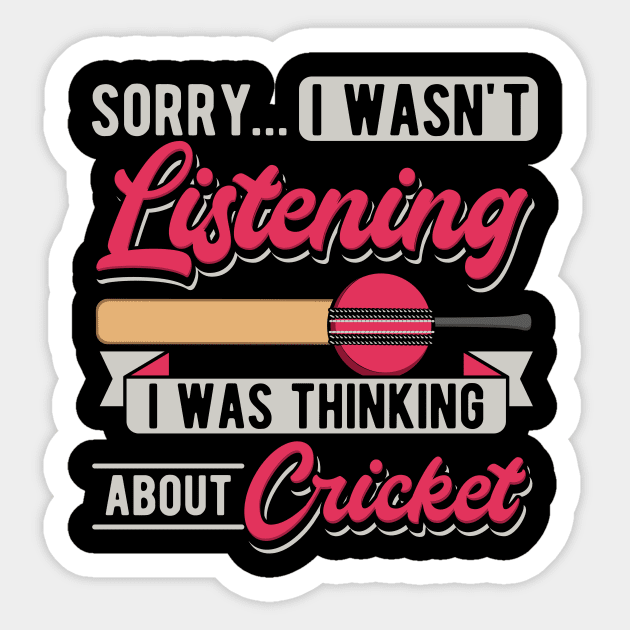 Sorry... I Wasn't Listening I Was Thinking About Cricket Sticker by maxcode